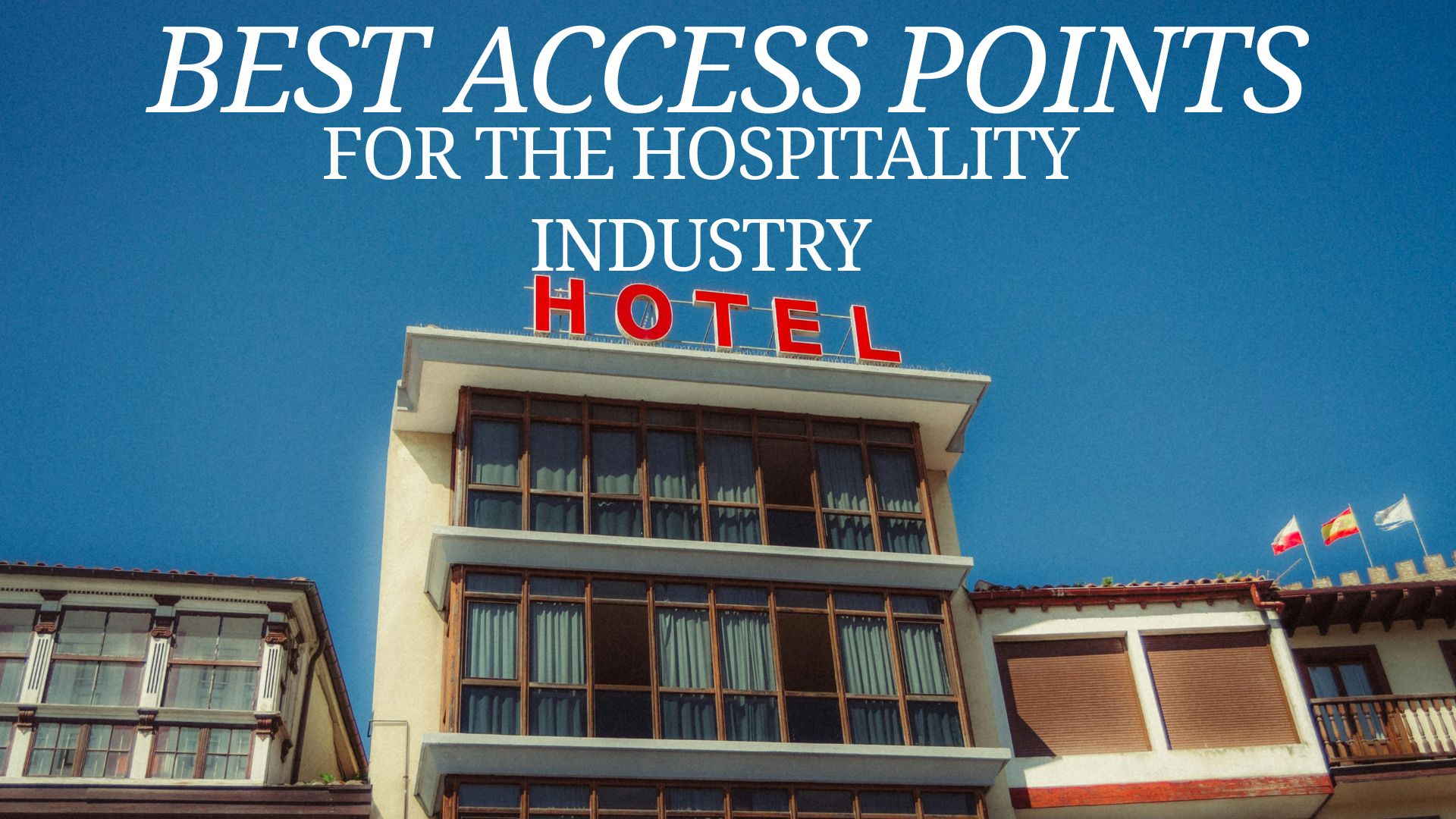 The Best Access Points for The  Hospitality Industry