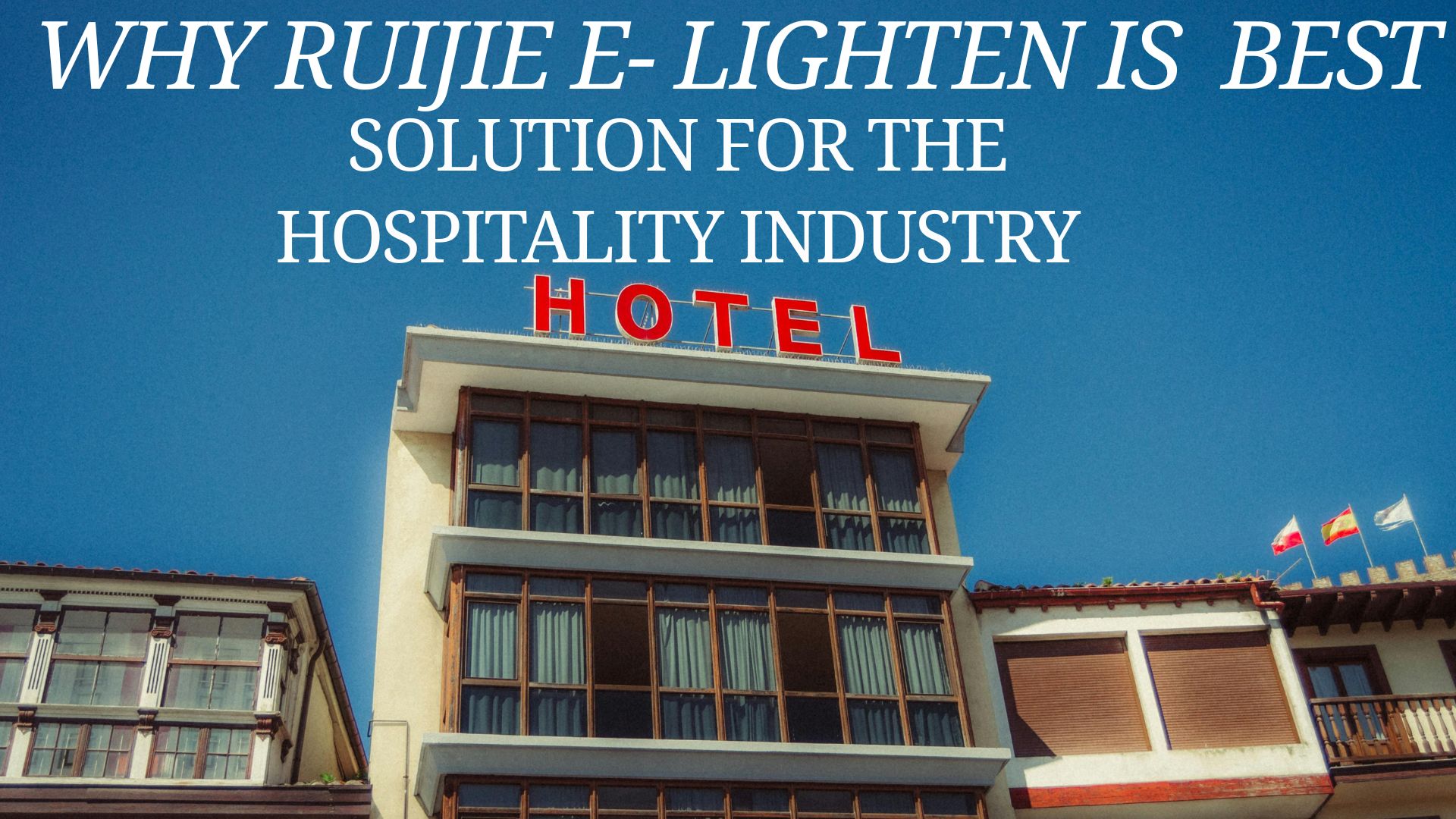 Revolutionizing Connectivity for the Hospitality Industry with Ruijie Reyee E-Lighten Solution