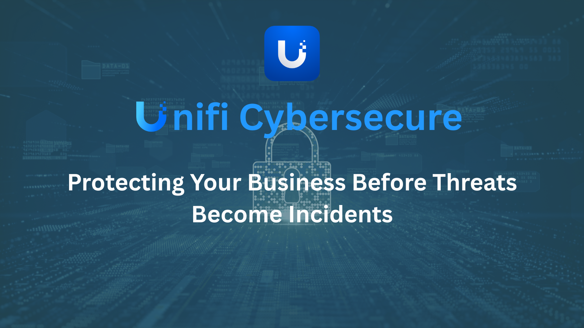 UniFi CyberSecure: Protecting Your Business Before Threats Become Incidents       --- "One Click Can Change Everything"