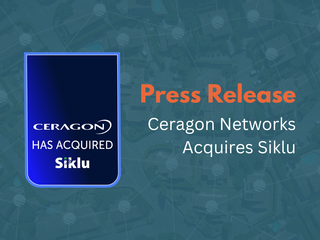 Press Release: Ceragon Networks Completes Acquisition of Siklu